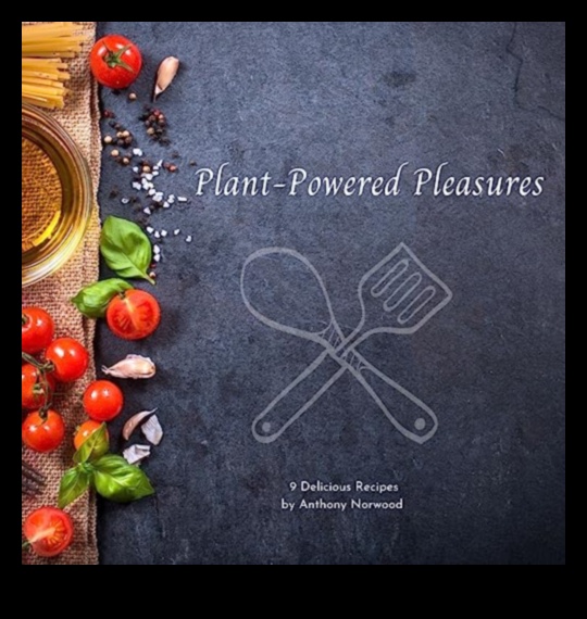 الملذات التي تعمل بالطاقة النباتية: أفراح الطهي لكل وجبة