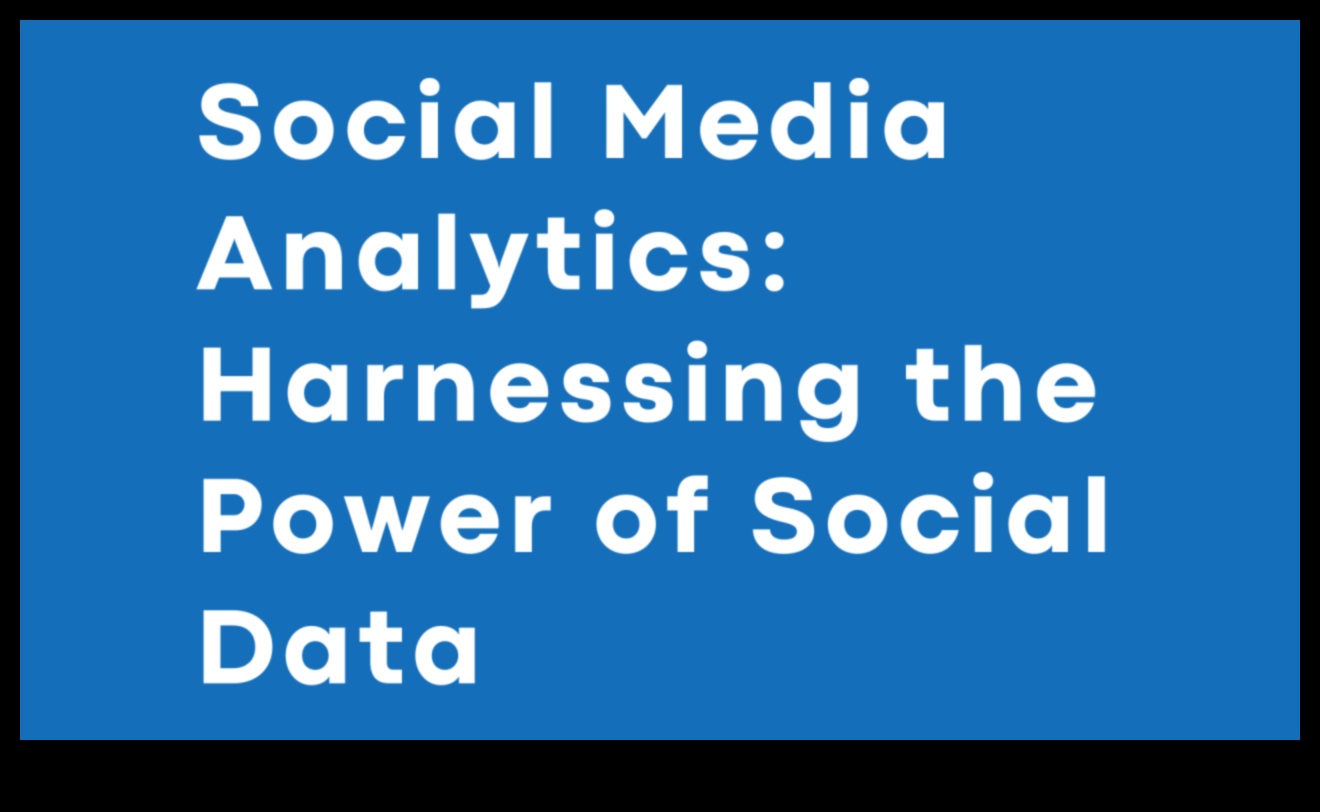 تسخير قوة البيانات من خلال تحليلات وسائل التواصل الاجتماعي